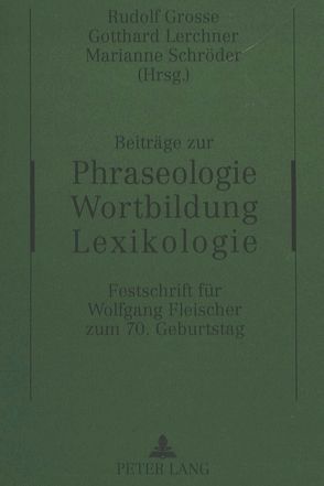 Beiträge zur Phraseologie – Wortbildung – Lexikologie von Große,  Rudolf, Lerchner,  Gotthard, Schröder,  Marianne