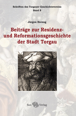 Beiträge zur Residenz- und Reformationsgeschichte der Stadt Torgau von Herzog,  Jürgen