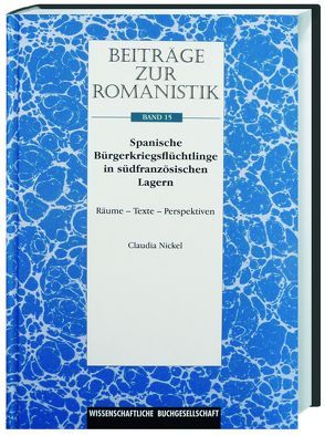 Beiträge zur Romanistik / Spanische Bürgerkriegsflüchtlinge in südfranzösischen Lagern von Nickel,  Claudia