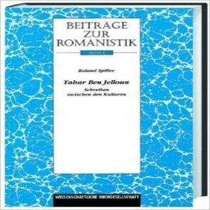 Beiträge zur Romanistik / Tahar Ben Jelloun von Kommission f. Romanische Philologie d. Akademie d. Wissenschaften u. d. Literatur,  Mainz, Spiller,  Roland