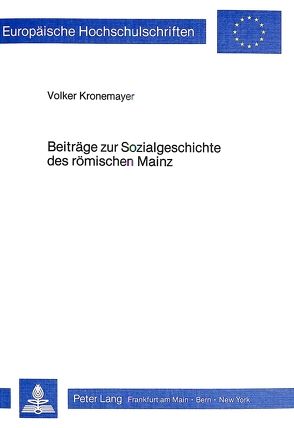 Beiträge zur Sozialgeschichte des römischen Mainz von Kronemayer,  Volker