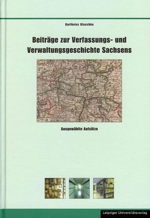 Beiträge zur Verfassungs- und Verwaltungsgeschichte Sachsens von Blaschke,  Karlheinz, Schirmer,  Uwe, Thieme,  André