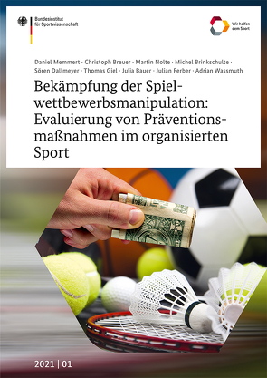 Bekämpfung der Spielwettbewerbsmanipulation: Evaluierung von Präventionsmaßnahmen im organisierten Sport von Bauer,  Julia, Breuer,  Christoph, Brinkschulte,  Michel, Dallmeyer,  Sören, Ferber,  Julian, Giel,  Thomas, Memmert,  Daniel, Nolte,  Martin, Wassmuth,  Adrian