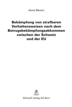 Bekämpfung von strafbaren Verhaltensweisen nach dem Betrugsbekämpfungsabkommen zwischen der Schweiz und der EU von Skvarc,  Anna