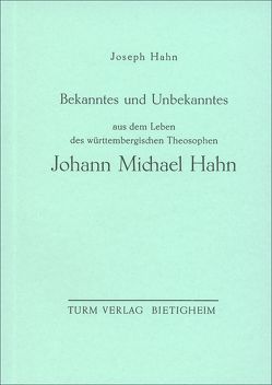 Bekanntes und Unbekanntes aus dem Leben des Württembergischen Theosophen Johann Michael Hahn von Hahn,  Joseph