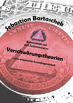 Bekanntheit von und Zustimmung zu Verschwörungstheorien – eine empirische Grundlagenarbeit von Bartoschek,  Sebastian