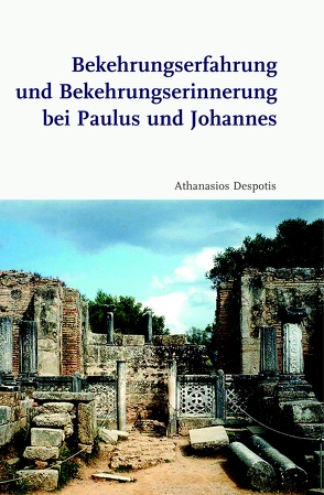 Bekehrungserfahrung und Bekehrungserinnerung bei Paulus und Johannes von Despotis,  Athanasios