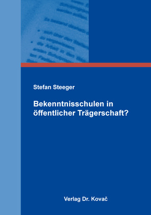 Bekenntnisschulen in öffentlicher Trägerschaft? von Steeger,  Stefan