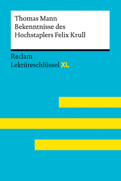 Bekenntnisse des Hochstaplers Felix Krull von Thomas Mann: Lektüreschlüssel mit Inhaltsangabe, Interpretation, Prüfungsaufgaben mit Lösungen, Lernglossar. (Reclam Lektüreschlüssel XL) von Ladenthin,  Volker, Leis,  Mario