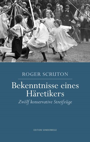 Bekenntnisse eines Häretikers von Bantzer,  Julia, Scruton,  Roger