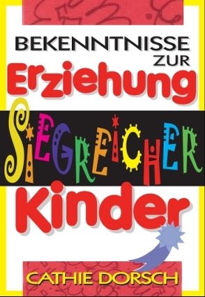 Bekenntnisse zur Erziehung siegreicher Kinder von Dorsch,  Cathie