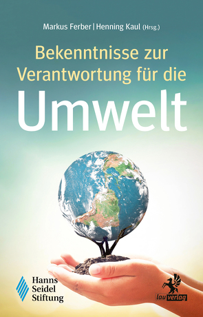 Bekenntnisse zur Verantwortung für die Umwelt von Balleis,  Siegfried, Blume,  Markus, Breit-Keßler,  Susanne, Doleschal,  Christian, Drewes,  Jörg E., Edenhofer,  Ottmar, Ferber,  Markus, Franke,  Silke, Gaggermeier,  Anika, Geigle,  Peter, Guttenberg,  Philipp Freiherr zu, Hatz,  Wolfram, Heimann,  Gerald, Heinrich,  Olaf, Hofmann,  Thomas F., Huber,  Martin, Kaul,  Henning, Köhler,  Stefan, Kreft,  Heinrich, Lenz,  Andreas, Marx,  Reinhard Kardinal, Metzler,  Franz von, Müller,  Gerd, Neumann,  Simone, Roon,  Serafin von, Sailer,  Daniel, Schaeffer,  Norbert, Seckendorff,  Maximilian von, Sibler,  Bernd, Stamm,  Norbert, Suda,  Michael, Vogt,  Markus, Wagner,  Ulrich, Weber,  Eva, Weber,  Manfred, Weisgerber,  Anja