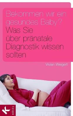 Bekommen wir ein gesundes Baby? von Weigert,  Vivian