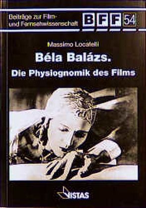 Béla Balázs. Die Physiognomik des Films von Lipowski,  Egbert, Locatelli,  Massimo, Wiedemann,  Dieter