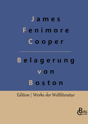 Belagerung von Boston von Cooper,  James Fenimore, Gröls-Verlag,  Redaktion