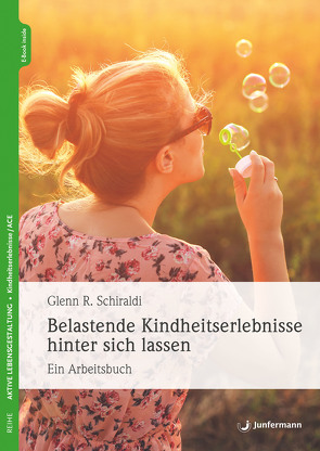 Belastende Kindheitserlebnisse hinter sich lassen von Schiraldi,  Glenn R., Weitbrecht,  Renate