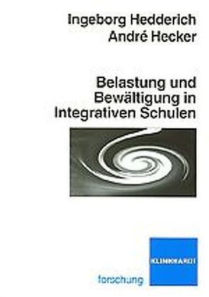 Belastung und Bewältigung in Integrativen Schulen von Hecker,  André, Hedderich,  Ingeborg