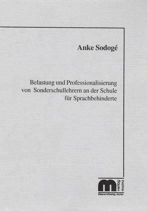 Belastung und Professionalisierung von Sonderschullehrern an der Schule für Sprachbehinderte von Sodogé,  Anke