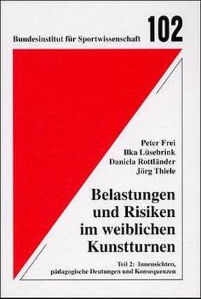 Belastungen und Risiken im weiblichen Kunstturnen von Frei,  Peter, Lüsebrink,  Ilka, Rottländer,  Daniela, Thiele,  Jörg