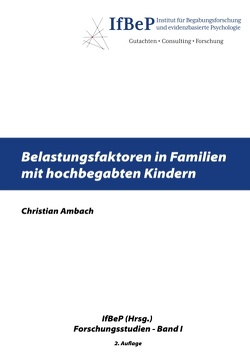 Belastungsfaktoren in Familien mit hochbegabten Kindern von Ambach,  Christian, Institut für Begabungsforschung und evidenzbasierte Psychologie,  IfBeP