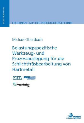 Belastungsspezifische Werkzeug- und Prozessauslegung für die Schlichtfräsbearbeitung von Hartmetall von Ottersbach,  Michael