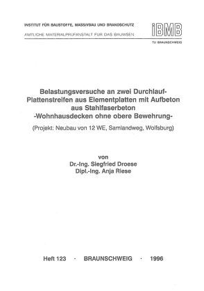 Belastungsversuche an zwei Durchlauf-Plattenstreifen aus Elementplatten mit Aufbeton aus Stahlfaserbeton von Droese,  Siegfried, Riese,  Anja