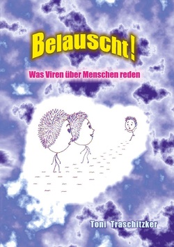 Belauscht! Was Viren über Menschen reden von Traschitzker,  Toni