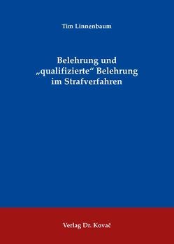 Belehrung und „qualifizierte“ Belehrung im Strafverfahren von Linnenbaum,  Tim