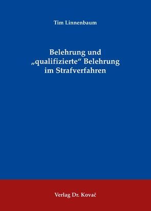 Belehrung und „qualifizierte“ Belehrung im Strafverfahren von Linnenbaum,  Tim