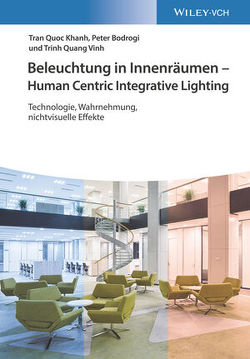 Beleuchtung in Innenräumen – Human Centric Integrative Lighting von Bodrogi,  Peter, Khanh,  Tran Quoc, Vinh,  Trinh Quang