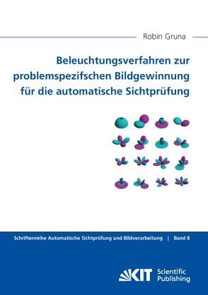 Beleuchtungsverfahren zur problemspezifschen Bildgewinnung für die automatische Sichtprüfung von Gruna,  Robin