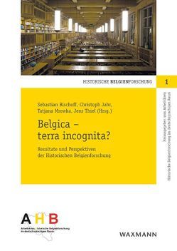 Belgica – terra incognita? von Bischoff,  Sebastian, Cladders,  Lukas, de Schaepdrijver,  Sophie, Dolderer,  Winfried, Friedman,  Alexander, Gertzen,  Thomas L., Herrnbeck,  Christian, Hoffrath,  Christiane, Huybrechts,  Yves, Jahr,  Christoph, Kott,  Christina, Mrowka,  Tatjana, Müller,  Jakob, Natermann,  Diana M., Quadflieg,  Peter M, Quintelier,  Bart, Reimann,  Christina, Reinfeldt,  Alexander, Roland,  Hubert, Roolf,  Christoph, Schmid,  Johannes, Scholz,  Dominik, Thiel,  Jens, Van linthout,  Ine, Warland,  Geneviève, Zian,  Yasmina