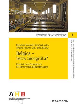 Belgica – terra incognita? von Bischoff,  Sebastian, Cladders,  Lukas, de Schaepdrijver,  Sophie, Dolderer,  Winfried, Friedman,  Alexander, Gertzen,  Thomas L., Herrnbeck,  Christian, Hoffrath,  Christiane, Huybrechts,  Yves, Jahr,  Christoph, Kott,  Christina, Mrowka,  Tatjana, Müller,  Jakob, Natermann,  Diana M., Quadflieg,  Peter M, Quintelier,  Bart, Reimann,  Christina, Reinfeldt,  Alexander, Roland,  Hubert, Roolf,  Christoph, Schmid,  Johannes, Scholz,  Dominik, Thiel,  Jens, Van linthout,  Ine, Warland,  Geneviève, Zian,  Yasmina