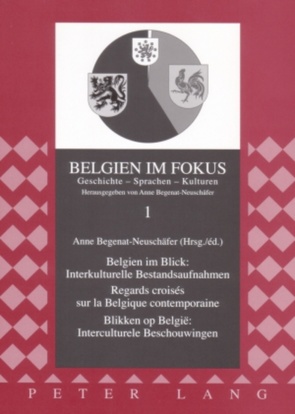 Belgien im Blick: Interkulturelle Bestandsaufnahmen – Regards croisés sur la Belgique contemporaine- Blikken op België: Interculturele Beschouwingen von Begenat-Neuschäfer,  Anne