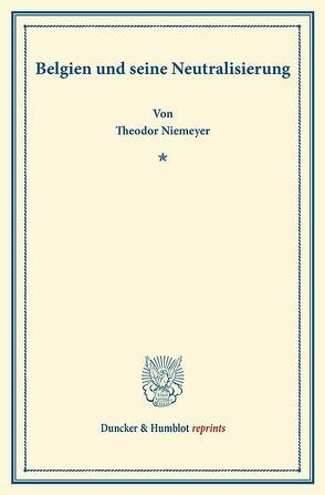 Belgien und seine Neutralisierung. von Niemeyer,  Theodor