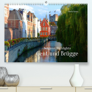 Belgiens Highlights Gent und Brügge (Premium, hochwertiger DIN A2 Wandkalender 2022, Kunstdruck in Hochglanz) von Kruse,  Gisela