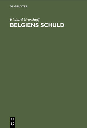 Belgiens Schuld von Grasshoff,  Richard