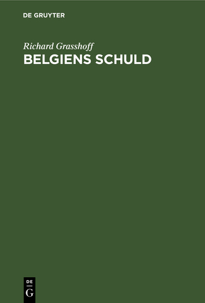 Belgiens Schuld von Grasshoff,  Richard