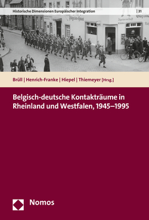 Belgisch-deutsche Kontakträume in Rheinland und Westfalen, 1945–1995 von Brüll,  Christoph, Henrich-Franke,  Christian, Hiepel,  Claudia, Thiemeyer,  Guido