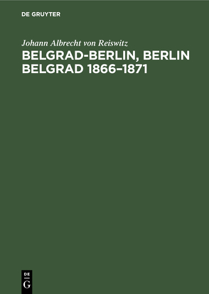 Belgrad-Berlin, Berlin Belgrad 1866–1871 von Reiswitz,  Johann Albrecht von