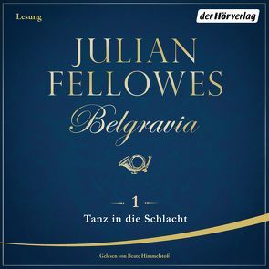 Belgravia (1) – Tanz in die Schlacht von Andreas,  Maria, Fellowes,  Julian, Himmelstoss, ,  Beate