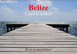 Belize. Caye Caulker. Wo ist nochmal Belize? (Wandkalender 2018 DIN A2 quer) von Stanzer,  Elisabeth