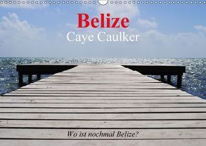 Belize. Caye Caulker. Wo ist nochmal Belize? (Wandkalender 2018 DIN A3 quer) von Stanzer,  Elisabeth