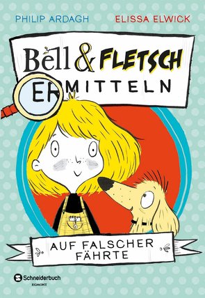 Bell und Fletsch – Auf falscher Fährte von Ardagh,  Philip, Elwick,  Elissa, Görnig,  Antje