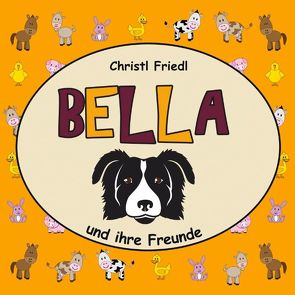 BELLA und ihre Freunde von Friedl,  Christl