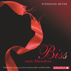 Bella und Edward 3: Biss zum Abendrot – Die ungekürzte Lesung von Braunmiller-Jest,  Annina, Felder,  Max, Hachmeister,  Sylke, Meyer,  Stephenie