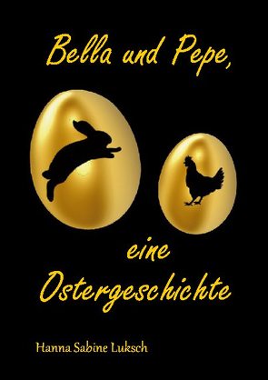 Bella und Pepe, eine Ostergeschichte von Luksch,  Hanna Sabine