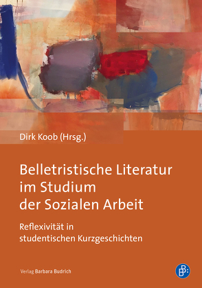 Belletristische Literatur im Studium der Sozialen Arbeit von Blettenberg,  Elias, Burmeister,  Jakob, Gericke,  Texa, Groß-Bölting,  Anna, Hempleman,  Hannah, Koob,  Dirk, Reimann,  Lisa Madita, Ruhlender,  Charlotte, Schmitz,  Michaela Alexandra, Tinkloh,  Stefan, von Gehren,  August