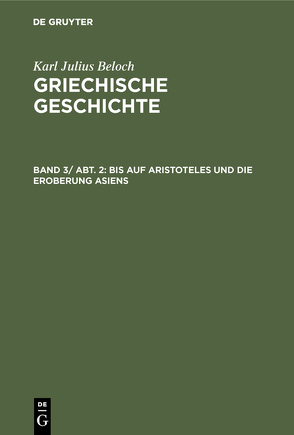 Karl Julius Beloch: Griechische Geschichte / Bis auf Aristoteles und die Eroberung Asiens von Beloch,  Karl Julius