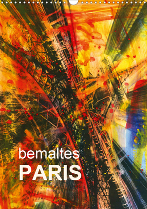 bemaltes Paris (Wandkalender 2021 DIN A3 hoch) von Sock,  Reinhard